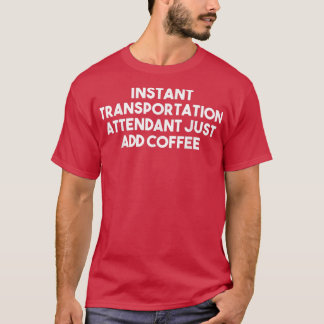 Sofortige Transportanleitung, einfach Kaffee hinzu T-Shirt