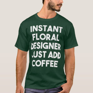 Sofortiger Blumendesigner einfach Kaffee pur hinzu T-Shirt