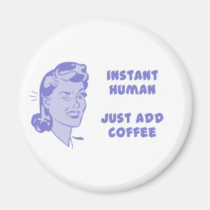 Sofortiger Mensch - addieren Sie einfach Kaffee Magnet