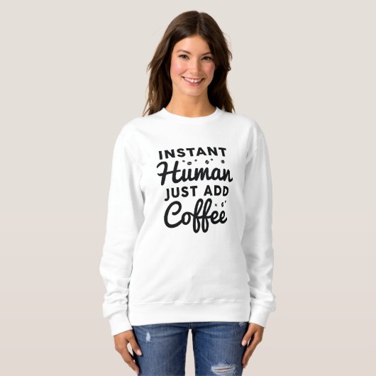 Sofortiger Mensch einfach Kaffee hinzufügen Sweatshirt (Vorne ganz)