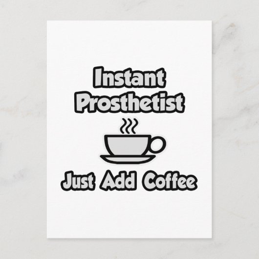 Sofortiger Prosthetist .. Fügen Sie Kaffee einfach Postkarte (Vorderseite)