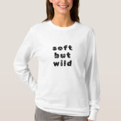 Soft but wild – Minimalistisches Statement T-Shirt (Vorderseite)