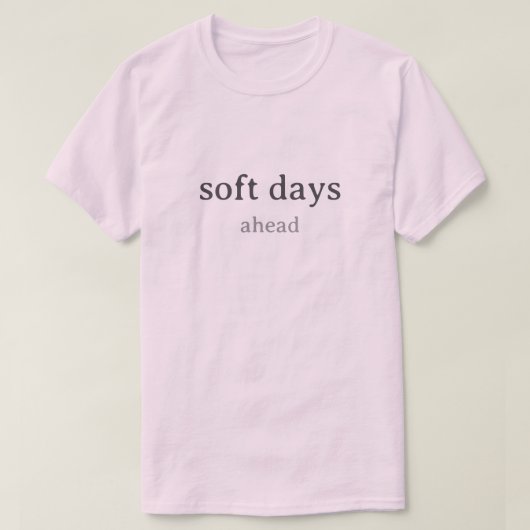 Soft Days Ahead – Minimal Lowercase Typography wit T-Shirt (Design vorne)