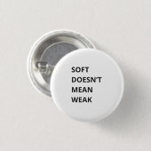 SOFT DOESN'T MEAN WEAK BUTTON (Vorne & Hinten)