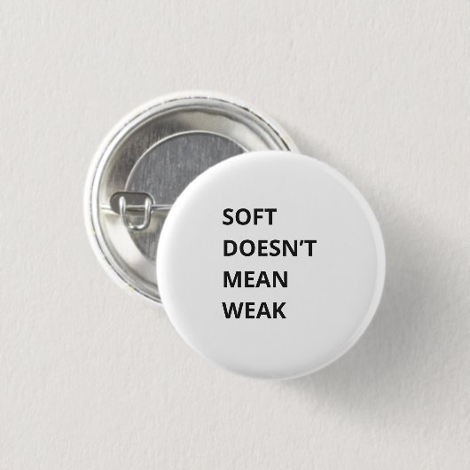 SOFT DOESN'T MEAN WEAK BUTTON (Vorne & Hinten)