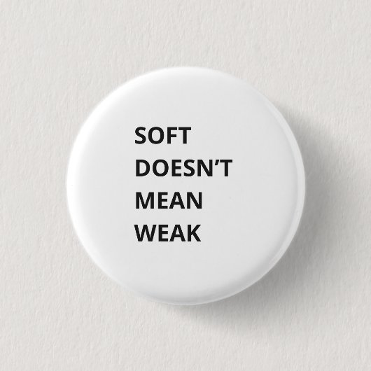 SOFT DOESN'T MEAN WEAK BUTTON (Vorderseite)