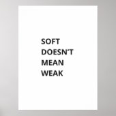SOFT DOESN'T MEAN WEAK POSTER (Vorne)