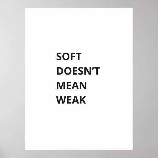 SOFT DOESN'T MEAN WEAK POSTER (Vorne)