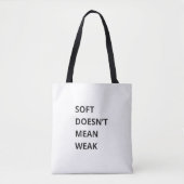 SOFT DOESN'T MEAN WEAK TASCHE (Vorderseite)