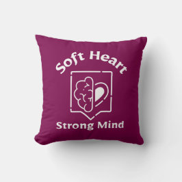 Soft Heart Strong Mind Throw Pillow Kissen
