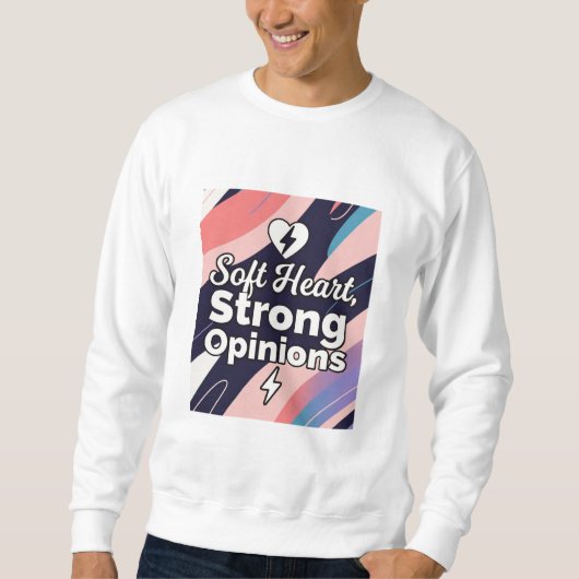 Soft Heart, Strong Opinions Sweatshirt (Vorderseite)