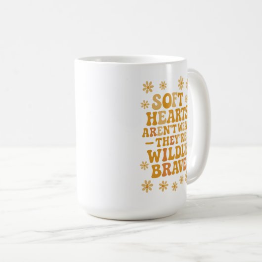 Soft hearts aren’t weak — they’re wildly brave kaffeetasse (VorderseiteRechts)