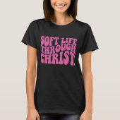 Soft Life Through Christ Christian Faith T-Shirt (Vorderseite)