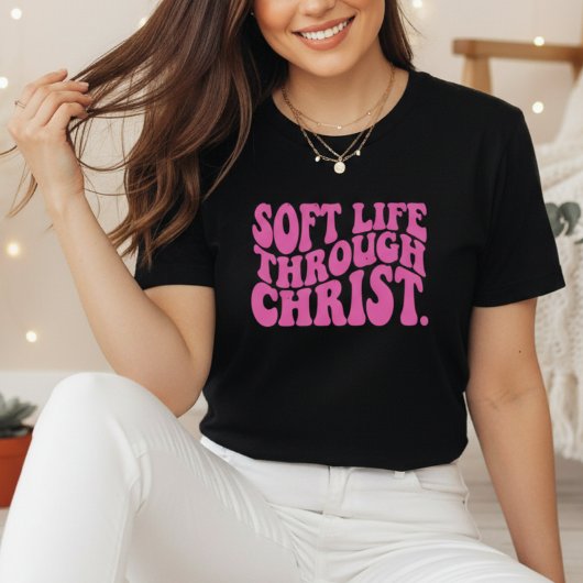 Soft Life Through Christ Christian Faith T-Shirt