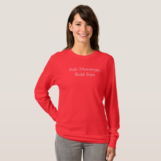 Soft Mornings, Bold Sips T - Shirt (Vorne ganz)