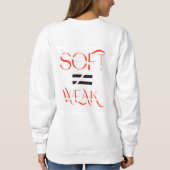 SOFT ≠ WEAK – Conceptual Typographic Streetwear De Sweatshirt (Rückseite)