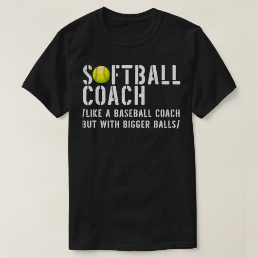Softball-Coach wie Baseball, aber mit Bigger Bal T-Shirt (Design vorne)