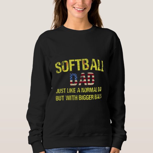 Softball Dad Just Like A Normal Dad But With Bigge Sweatshirt (Vorderseite)