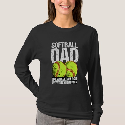 Softball Dad like A Baseball Dad But With Bigger B T-Shirt (Vorderseite)