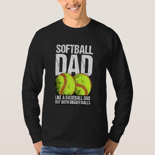 Softball Dad like A Baseball Dad But With Bigger B T-Shirt (Vorderseite)