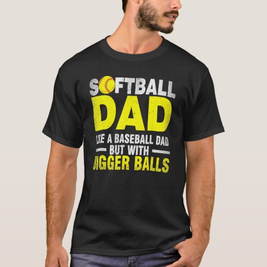 Softball Dad Like Baseball But With Bigger Balls F T-Shirt (Vorderseite)