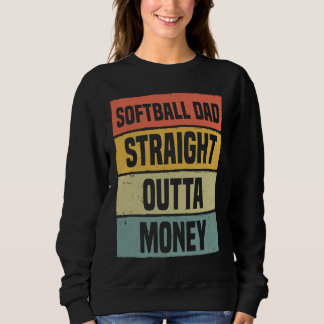Softball Dad Straight Outta Money Baseball Proud F Sweatshirt
