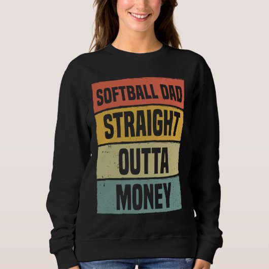 Softball Dad Straight Outta Money Baseball Proud F Sweatshirt (Vorderseite)