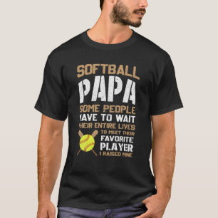 Softball Papa Einige Leute müssen ihr ganzes warte T-Shirt