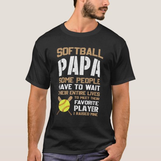 Softball Papa Einige Leute müssen ihr ganzes warte T-Shirt (Vorderseite)