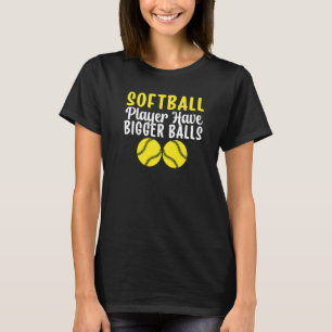 Softball Player hat Bigger Balls witziger Softball T-Shirt