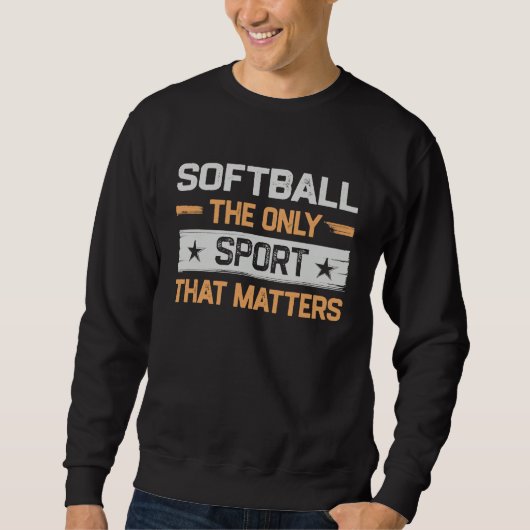Softball the Only Sport That Matters Softball Play Sweatshirt (Vorderseite)