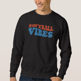 Softball Vibes Softball Life Mom High School Softb Sweatshirt