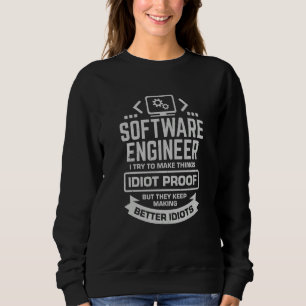 Software-Ingenieur I versuche, Dinge idiotensicher Sweatshirt