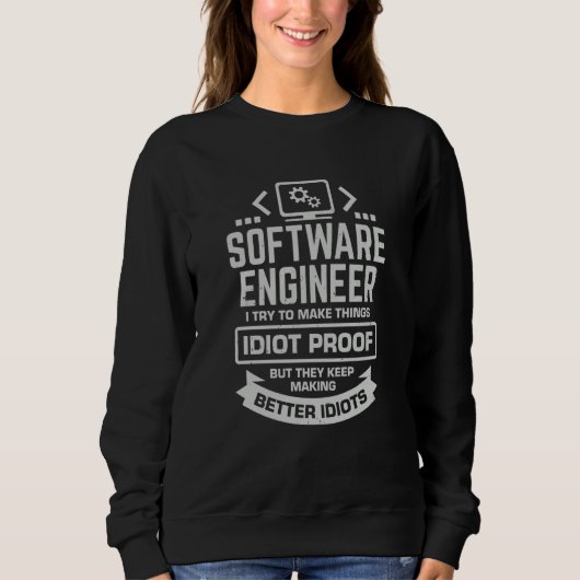 Software-Ingenieur I versuche, Dinge idiotensicher Sweatshirt (Vorderseite)
