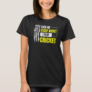 Sogar auf einem klebrigen Wicket spiele ich Cricke T-Shirt