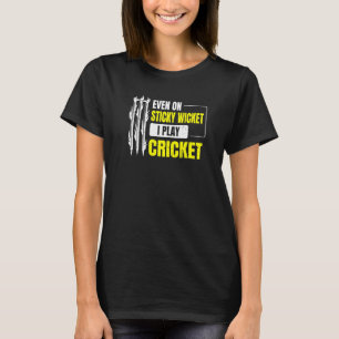 Sogar auf einem klebrigen Wicket spiele ich Cricke T-Shirt
