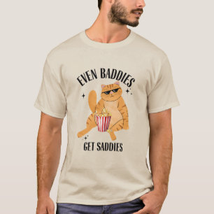 Sogar Baddies erhalten Saddies Funny Cat Meme T-Shirt