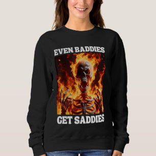 Sogar Baddies erhalten Saddies Funny Cringe Hard S Sweatshirt