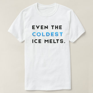 Sogar das kälteste Eis schmilzt Gym Motivation T-S T-Shirt