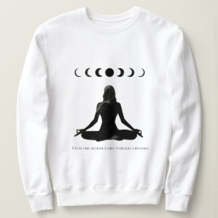 Sogar der Mond durchläuft Phasen Sweatshirt