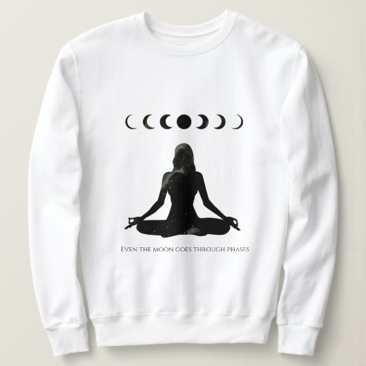 Sogar der Mond durchläuft Phasen Sweatshirt (Design vorne)