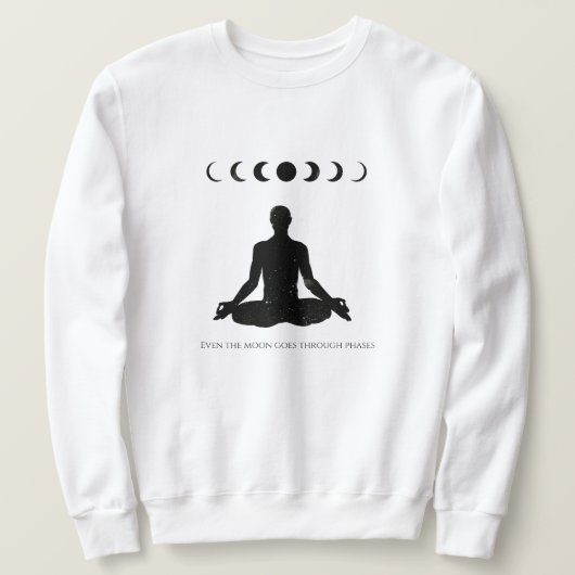 Sogar der Mond geht durch Phasen Sweatshirt (Design vorne)