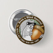 Sogar erhält ein blindes Eichhörnchen eine Nuss Button (Vorne & Hinten)