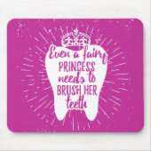 Sogar feenhafte Zähne Prinzessin-Needs To Brush Mousepad (Vorne)