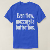 Sogar Flow Mozzarella-Schmetterlinge T-Shirt (Design vorne)