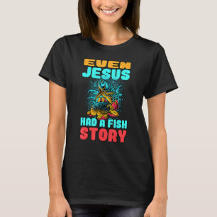 Sogar Jesus hatte eine Angelgeschichte Fischer Ang T-Shirt