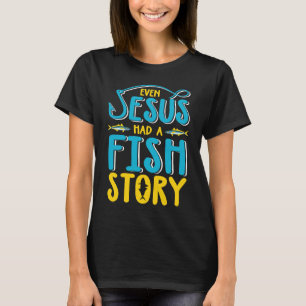 Sogar Jesus hatte eine Fischgeschichte Fischen mit T-Shirt