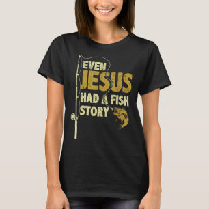 Sogar Jesus hatte eine Fischgeschichte T-Shirt