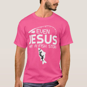 Sogar Jesus hatte eine Geschichte über Fischfang F T-Shirt