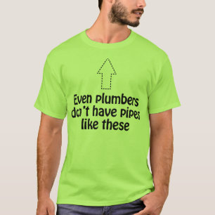 Sogar Klempner haben nicht Rohre wie dieses t T-Shirt